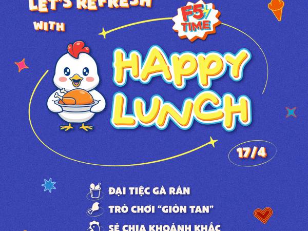 F5 TIME: HAPPY LUNCH – CHILL CÙNG ĐẠI TIỆC GÀ RÁN